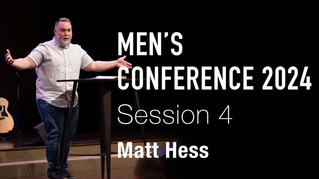 Men’s Conference 2024 | Session 4 | Matt Hess