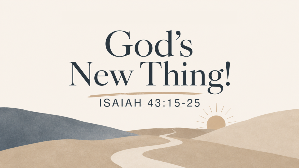 God’s New Thing! | Isaiah 43:15-25