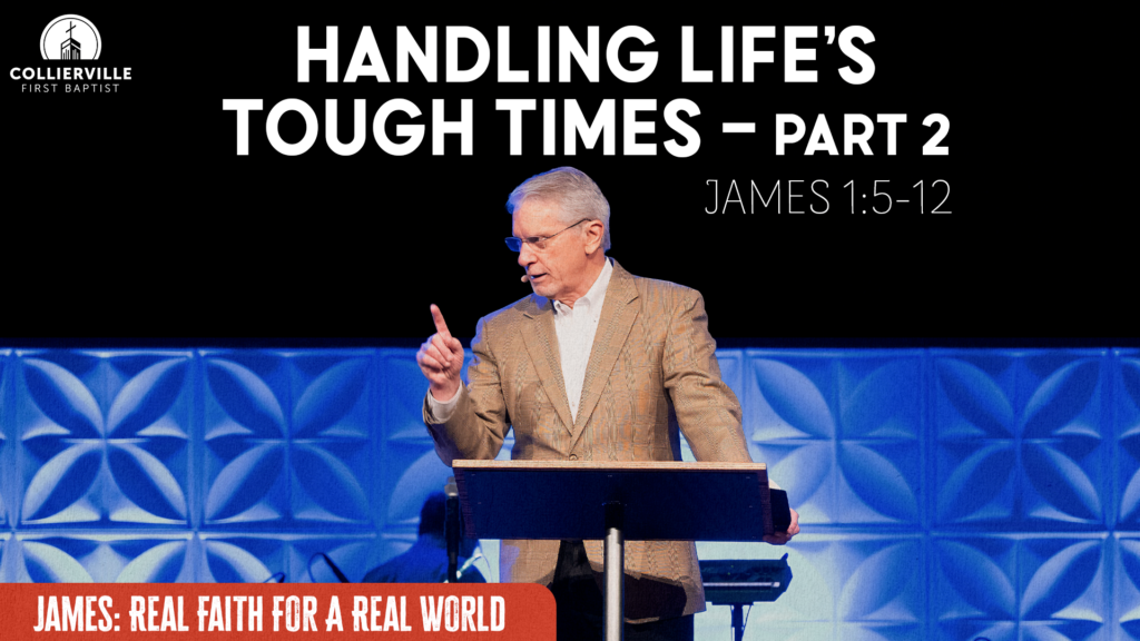 Handling Life’s Tough Times: Part 2 | James 1:5-12