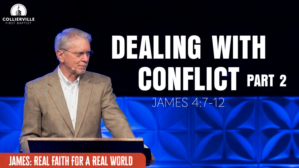 Dealing With Conflict: Part 2 | James 4:7-12